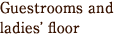 Guestrooms and ladies’ floor